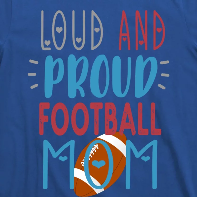 Loud Proud Mom Football Gift T-Shirt