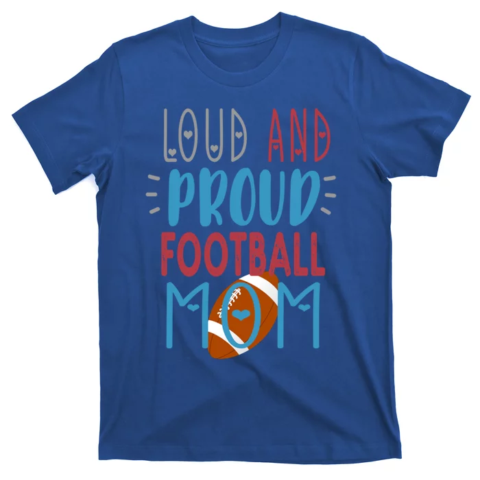 Loud Proud Mom Football Gift T-Shirt