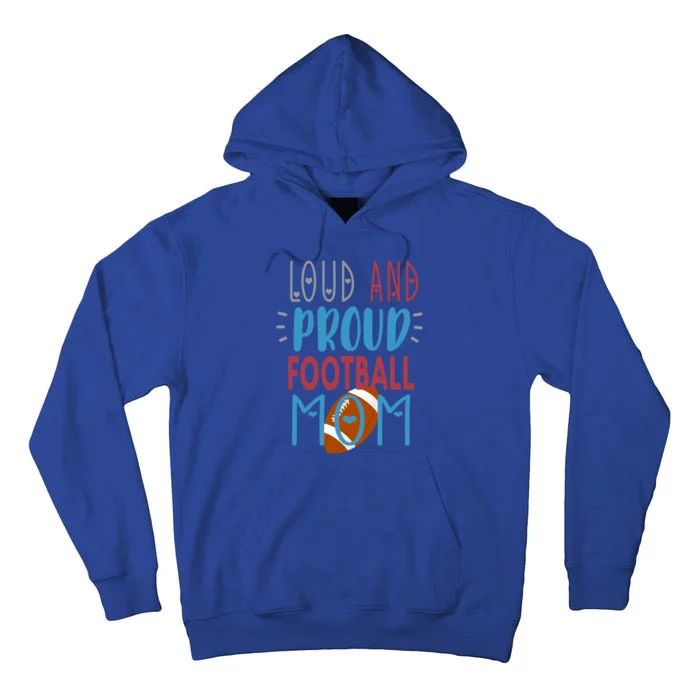 Loud Proud Mom Football Gift Tall Hoodie