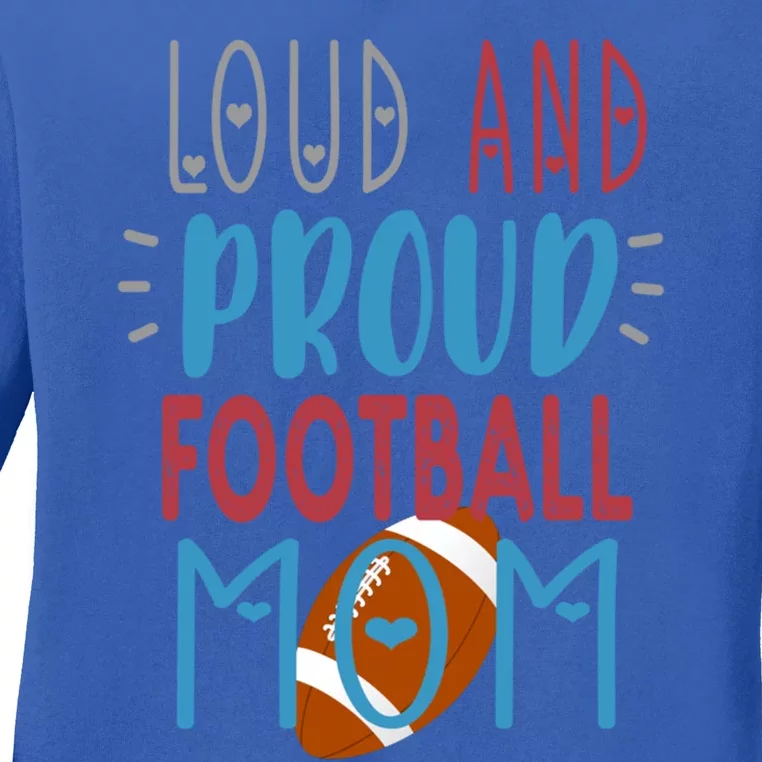 Loud Proud Mom Football Gift Ladies Long Sleeve Shirt