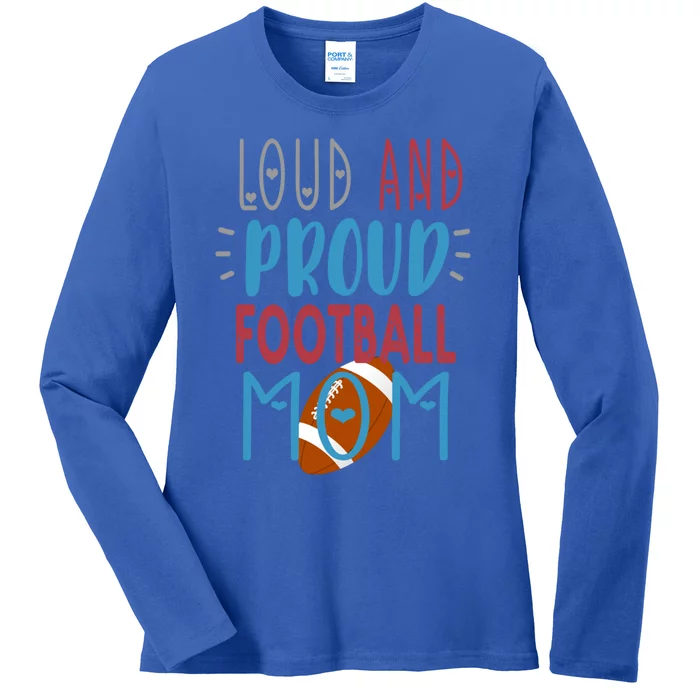 Loud Proud Mom Football Gift Ladies Long Sleeve Shirt