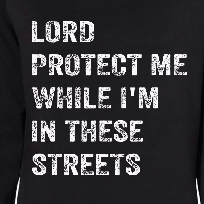 Lord Protect Me While IM In These Streets Womens California Wash Sweatshirt