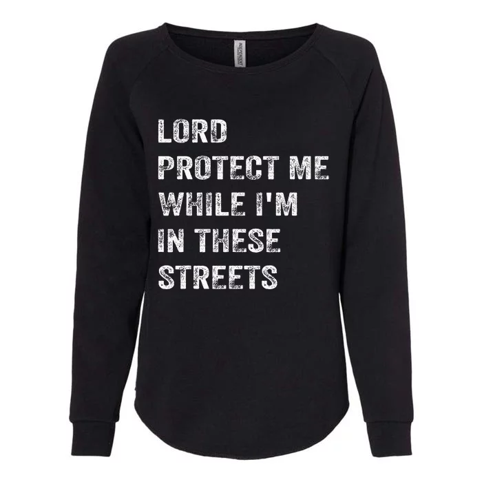 Lord Protect Me While IM In These Streets Womens California Wash Sweatshirt