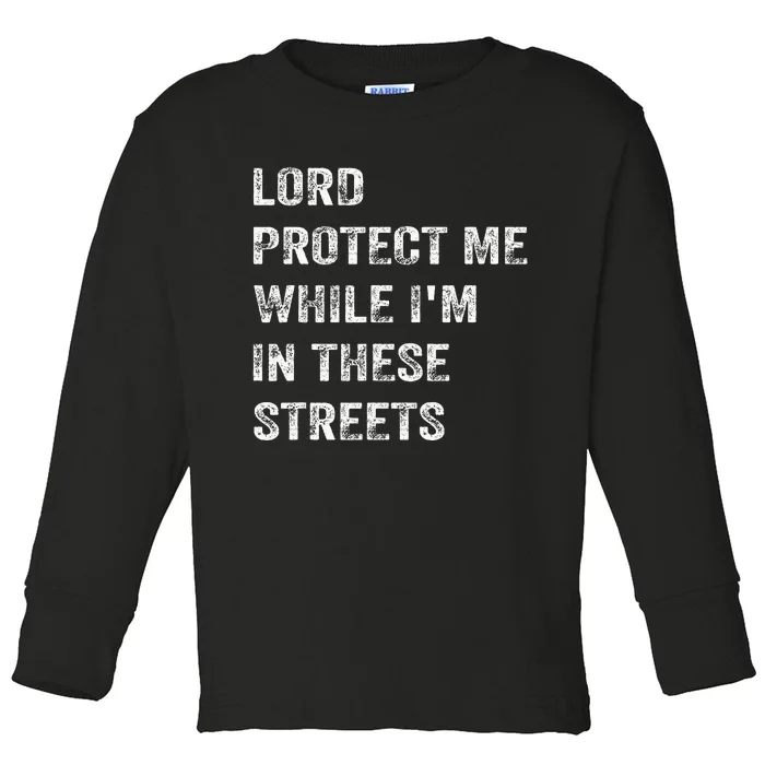 Lord Protect Me While IM In These Streets Toddler Long Sleeve Shirt