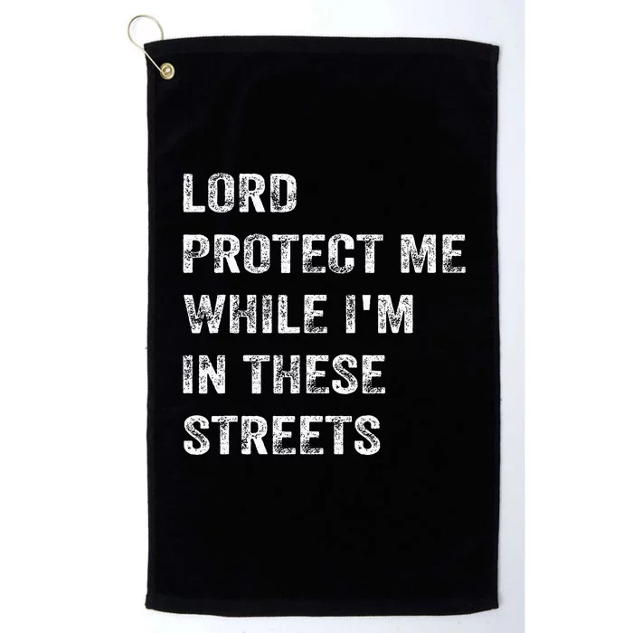 Lord Protect Me While IM In These Streets Platinum Collection Golf Towel