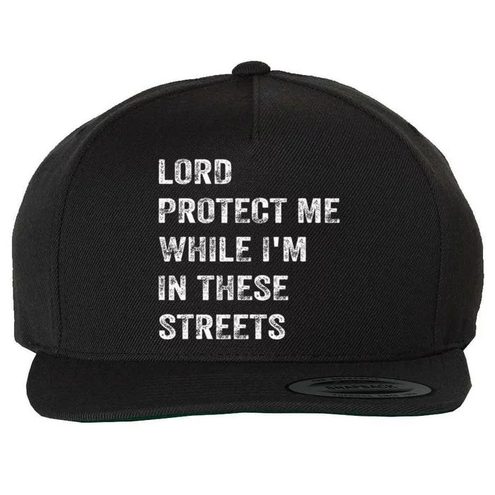 Lord Protect Me While IM In These Streets Wool Snapback Cap