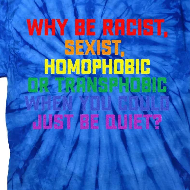 LGBT Pride Month Why Be Racist Sexist Homophobic Rainbow Tie-Dye T-Shirt