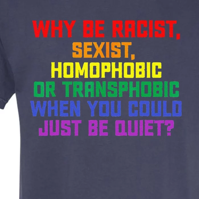 LGBT Pride Month Why Be Racist Sexist Homophobic Rainbow Garment-Dyed Heavyweight T-Shirt