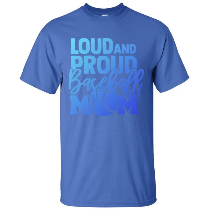 Loud Proud Mom Baseball Mother Cool Gift Tall T-Shirt