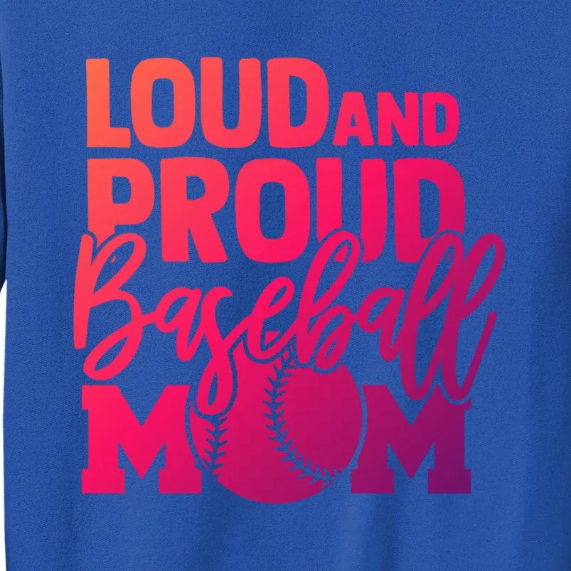 Loud Proud Mom Baseball Mother Cool Gift Tall Sweatshirt