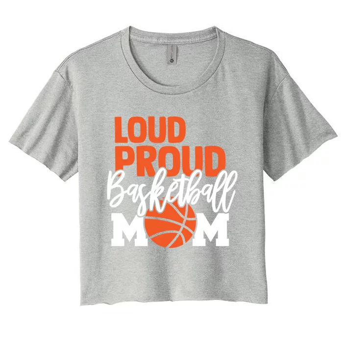 Loud Proud Mom Basketball Mother Gift Women's Crop Top Tee