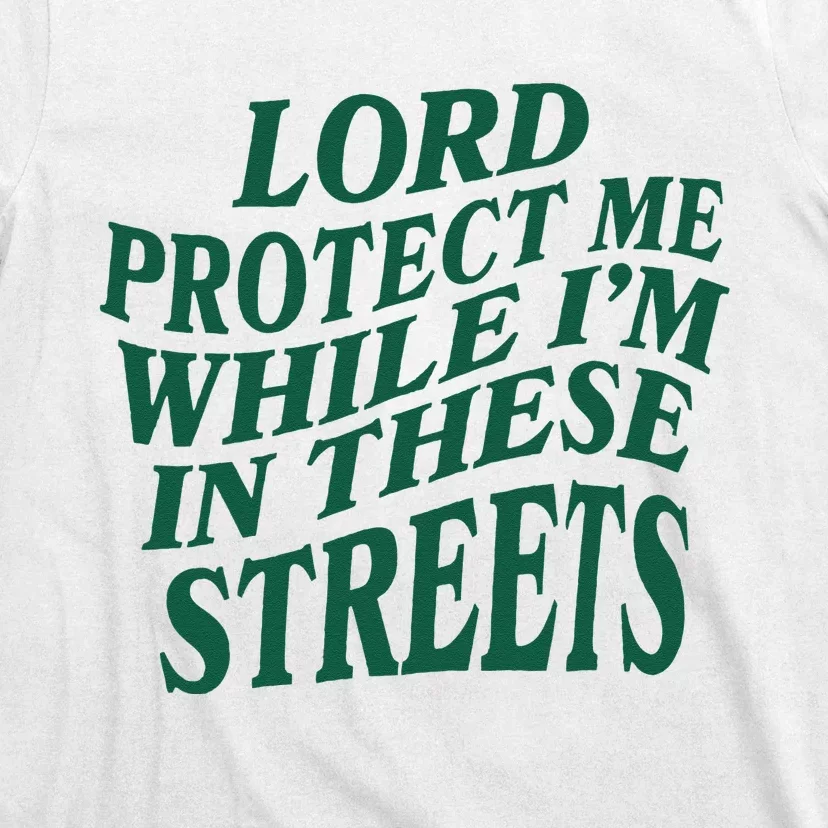 Lord Protect Me While Im In These Streets T-Shirt