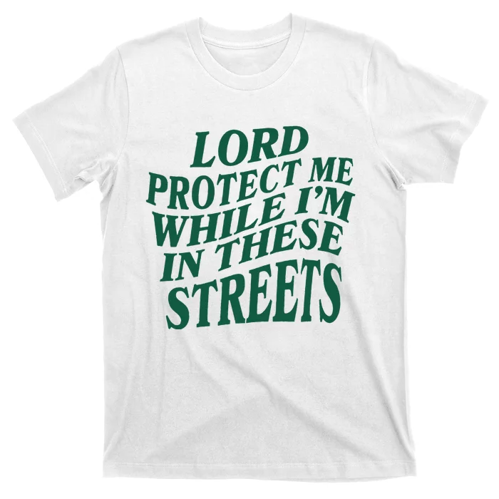 Lord Protect Me While Im In These Streets T-Shirt