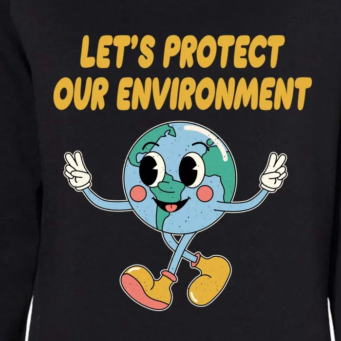 Lets Protect Our Environt Sustainable Nature Lover Gift Womens California Wash Sweatshirt