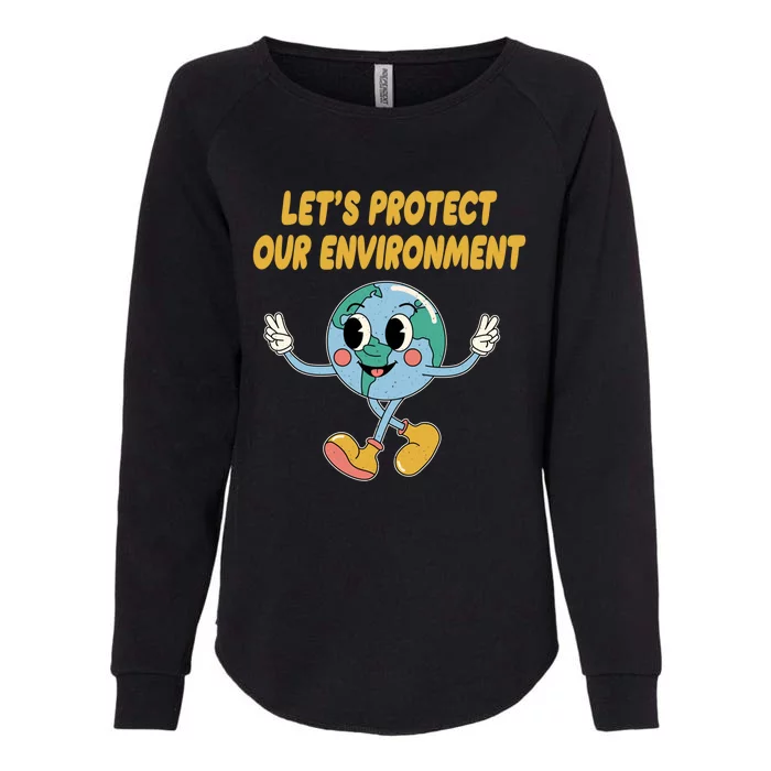 Lets Protect Our Environt Sustainable Nature Lover Gift Womens California Wash Sweatshirt