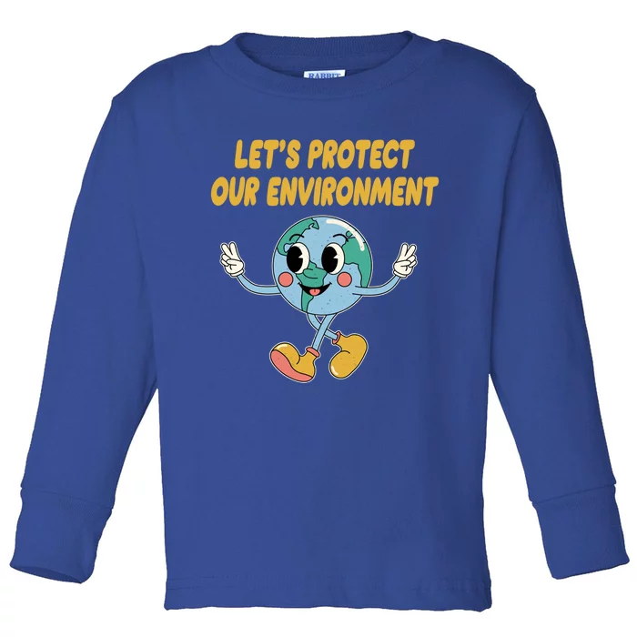 Lets Protect Our Environt Sustainable Nature Lover Gift Toddler Long Sleeve Shirt