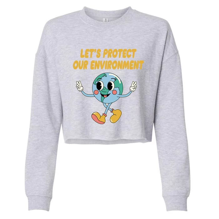 Lets Protect Our Environt Sustainable Nature Lover Gift Cropped Pullover Crew