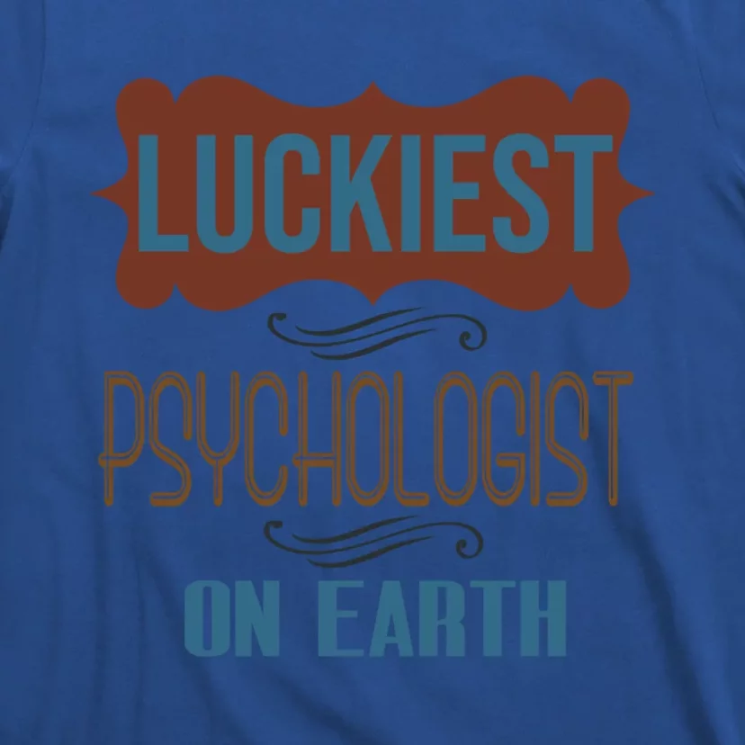 Luckiest Psychologist On Earth Profession Career Worker Work Gift T-Shirt