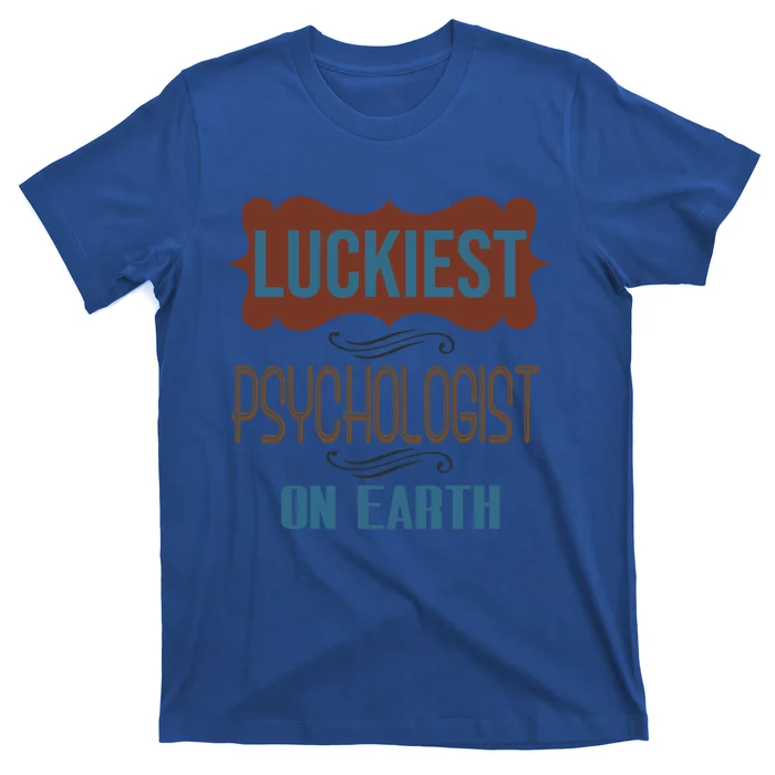 Luckiest Psychologist On Earth Profession Career Worker Work Gift T-Shirt