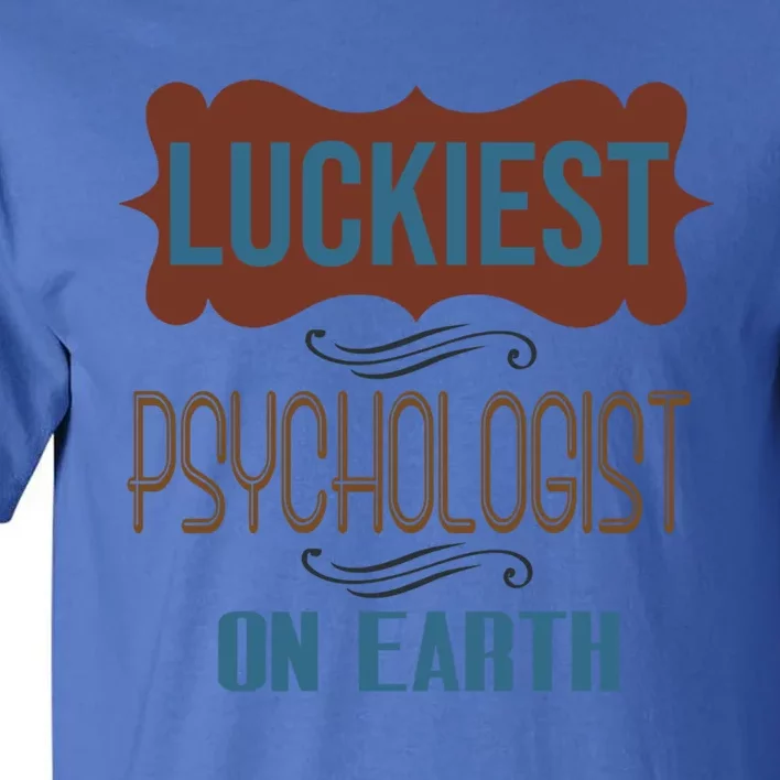 Luckiest Psychologist On Earth Profession Career Worker Work Gift Tall T-Shirt