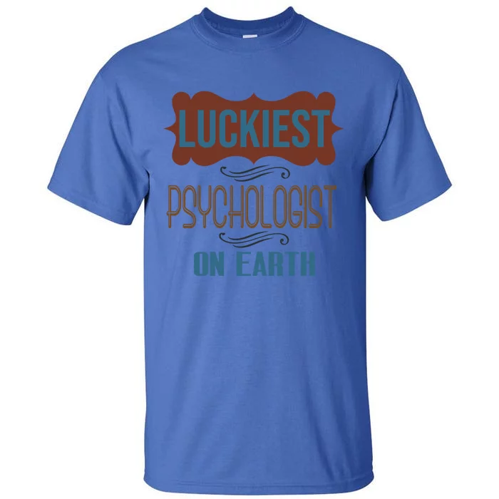 Luckiest Psychologist On Earth Profession Career Worker Work Gift Tall T-Shirt