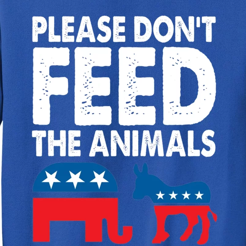 Libertarian Political Please Don't Feed The Animals Gift Tall Sweatshirt