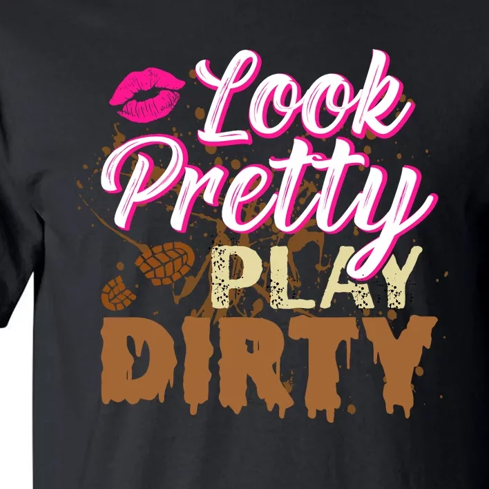 Look Pretty Play Dirty Mud Run Outfit for Wo Mud Run Team Tall T-Shirt