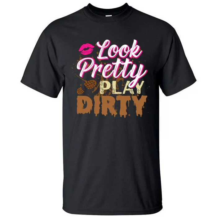 Look Pretty Play Dirty Mud Run Outfit for Wo Mud Run Team Tall T-Shirt