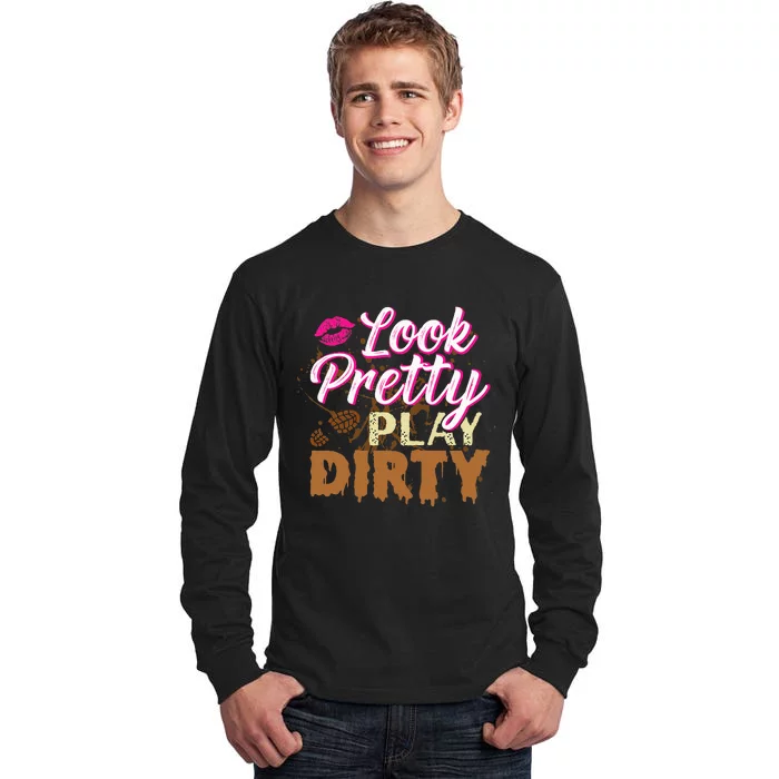 Look Pretty Play Dirty Mud Run Outfit For Mud Run Team Tall Long Sleeve T-Shirt