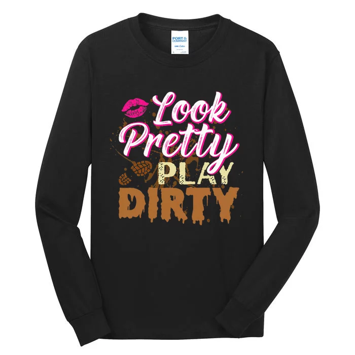 Look Pretty Play Dirty Mud Run Outfit For Mud Run Team Tall Long Sleeve T-Shirt