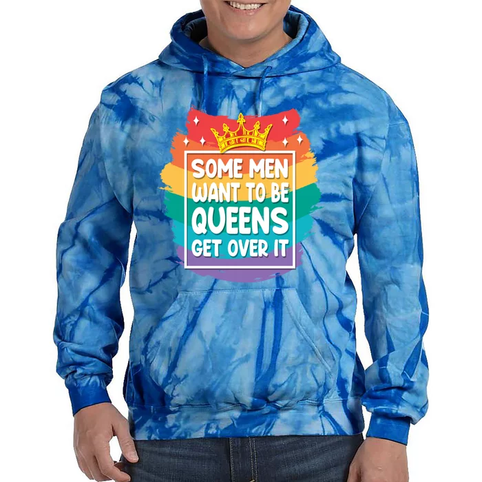 Lgbt Pride Rainbow Some Want To Be Queens Get Over It Gift Tie Dye Hoodie