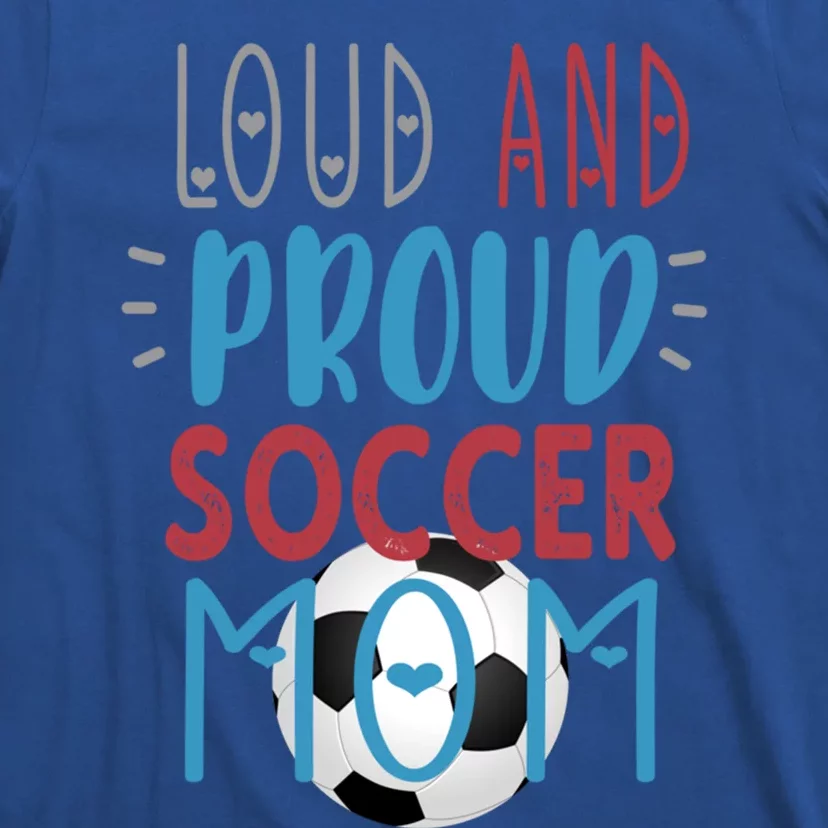 Loud Proud Soccer Mom Gift T-Shirt