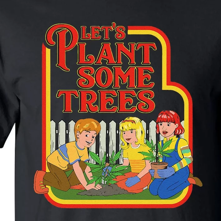 Let’S Plant Some Trees Cannabis Humor Marijuana Funny Weed Tall T-Shirt