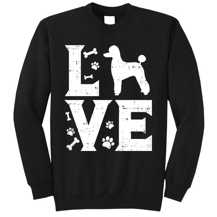 Love Poodle Standard Miniature Toy Pet Dog Lover Owner Gift Meaningful Gift Tall Sweatshirt