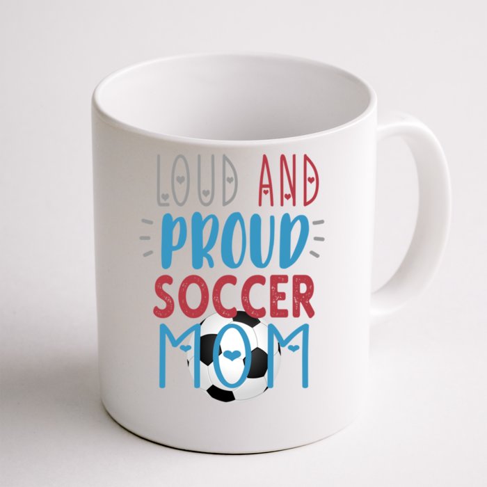 Loud Proud Soccer Mom Meaningful Gift Front & Back Coffee Mug