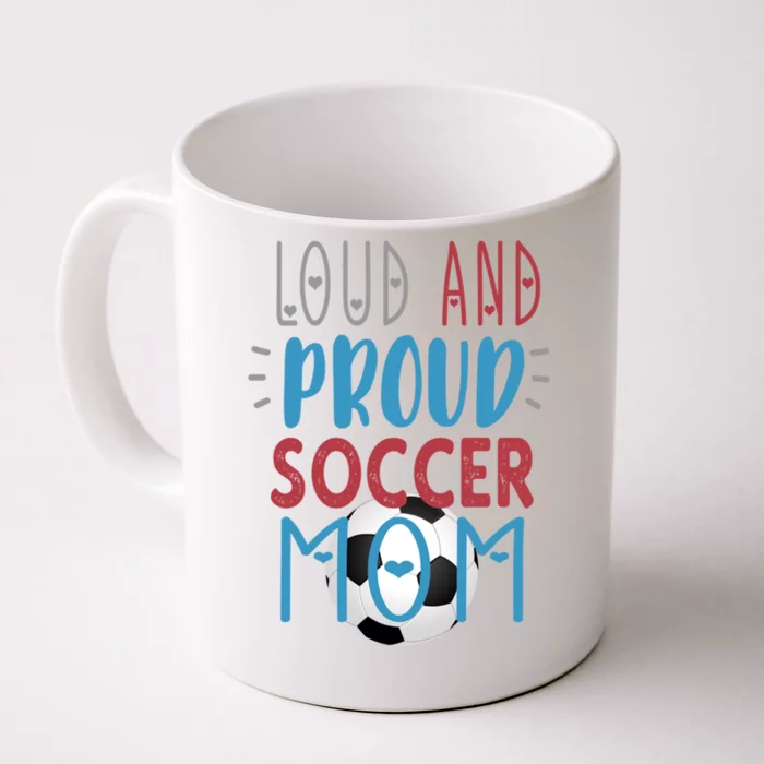 Loud Proud Soccer Mom Meaningful Gift Front & Back Coffee Mug