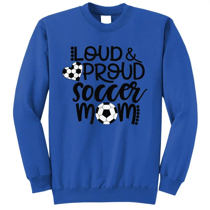 Loud Proud Soccer Mom MotherS Day Gift Sweatshirt