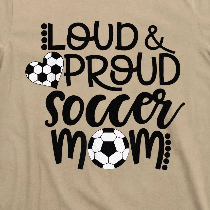 Loud Proud Soccer Mom MotherS Day Gift T-Shirt