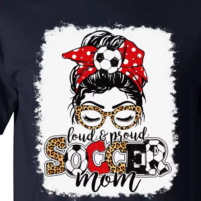 Loud & Proud Soccer Mom Messy Bun Mothers Leopard Bleached Tall T-Shirt