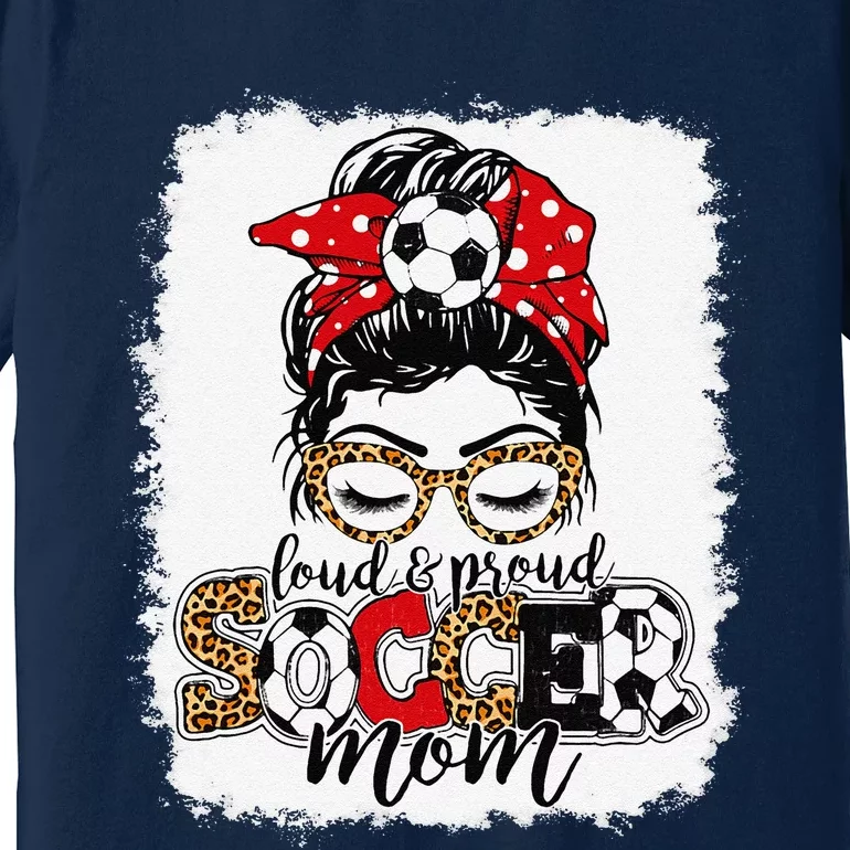 Loud & Proud Soccer Mom Messy Bun Mothers Leopard Bleached Premium T-Shirt