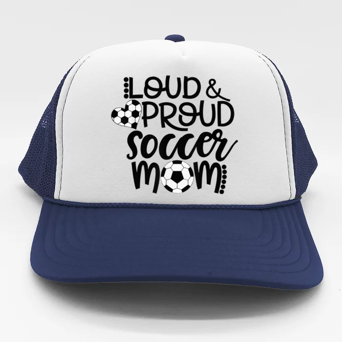 Loud Proud Soccer Mom - mother's day gift Trucker Hat