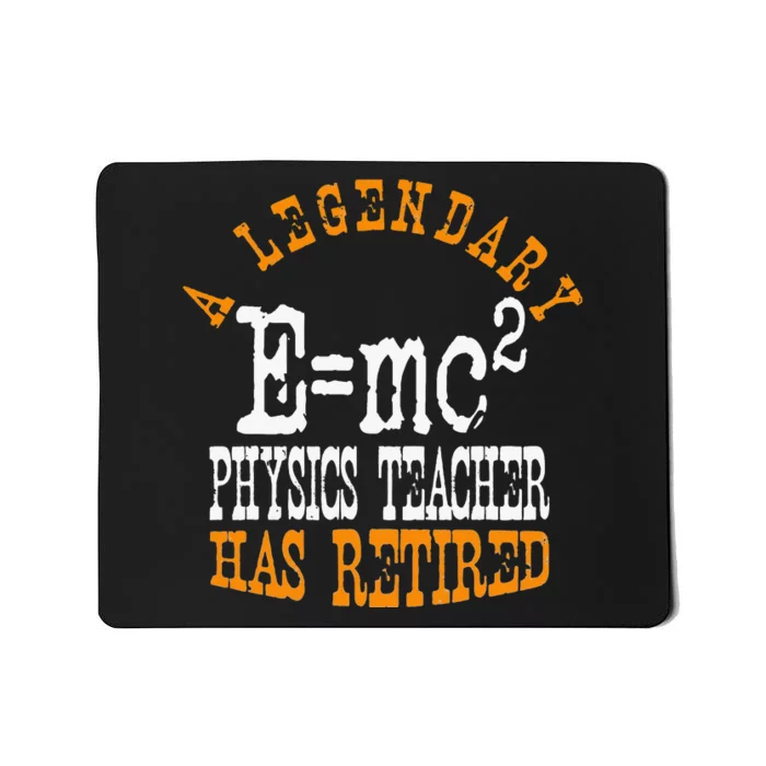 Legendary Physics Teacher Has Retired Retirement Party Mousepad