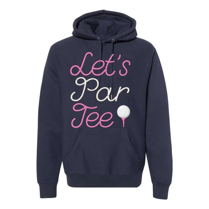 Lets Par Tee Funny Party Golf Premium Hoodie