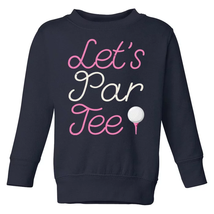 Lets Par Tee Funny Party Golf Toddler Sweatshirt