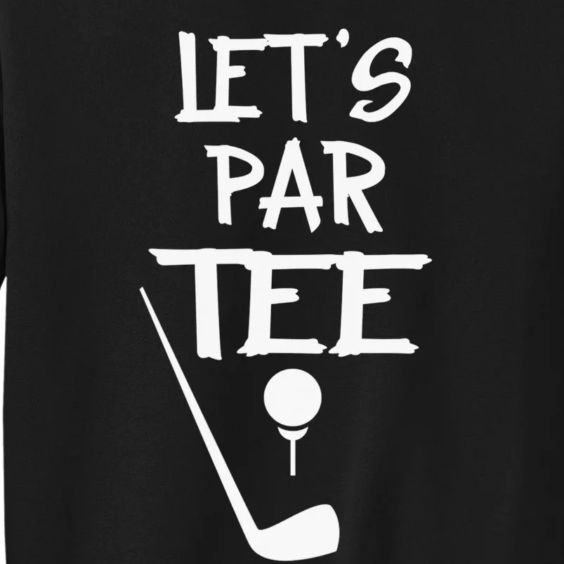 Let's Par Tee Golf Player Golfer Dad Papa Funny Tall Sweatshirt