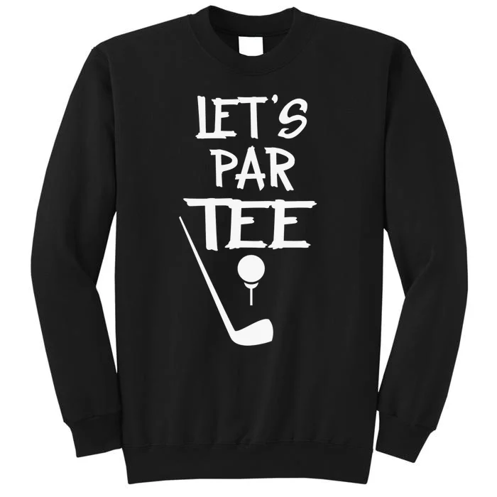 Let's Par Tee Golf Player Golfer Dad Papa Funny Tall Sweatshirt