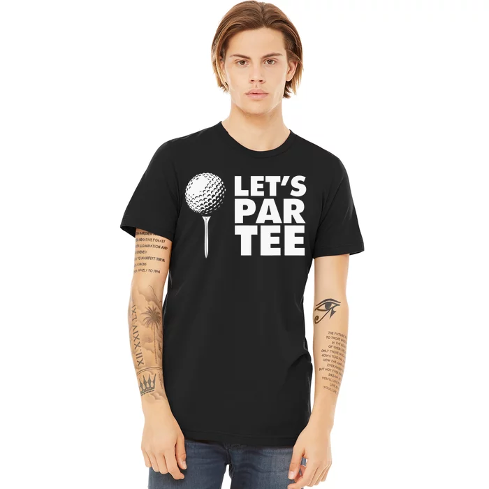 Lets Par Tee Funny Golf Lover Game Day Premium T-Shirt