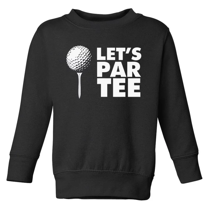 Lets Par Tee Funny Golf Lover Game Day Toddler Sweatshirt