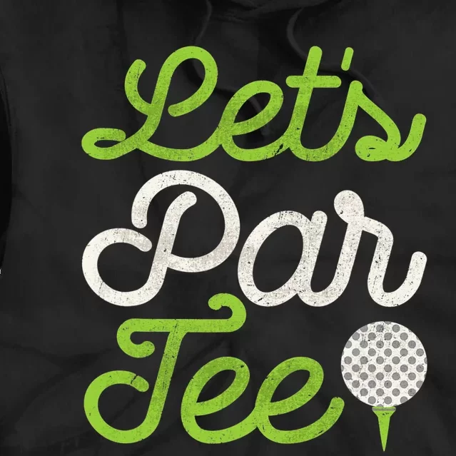 Let's Par Tee Golfer Golfing Legend Player Pro Golf Tie Dye Hoodie