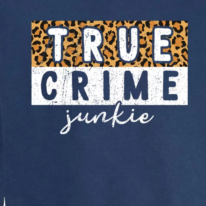 Leopard Print True Crime Podcast Junkie Lover Cute Gift Garment-Dyed Sweatshirt